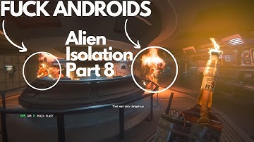 Alien Isolation Part 8 (I HATE ANDROIDS)