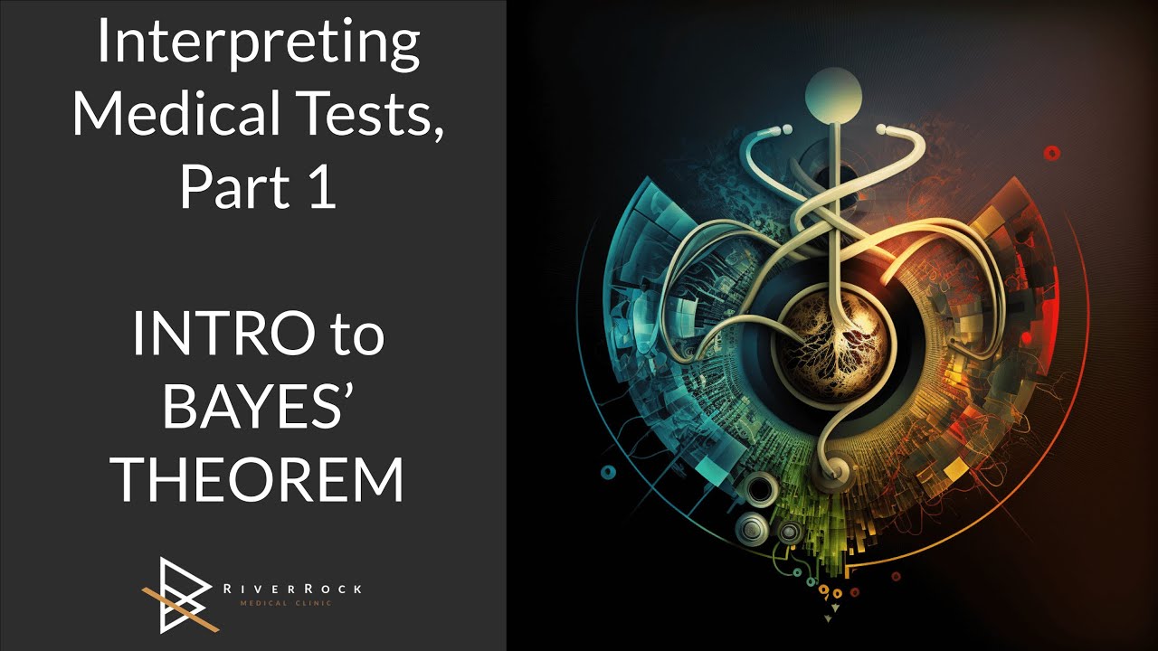 Interpreting Medical Tests - Part 1, Intro to Bayes' Theorem, MOST CRITICAL for interpretation