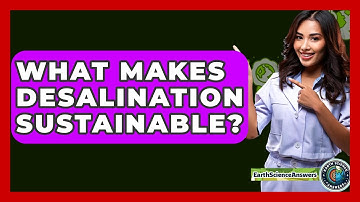 What Makes Desalination Sustainable? - Earth Science Answers