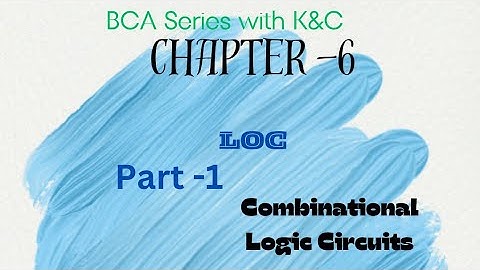 Ch- 6 LOC part 1 Combinational Logic circuits. ✅✅