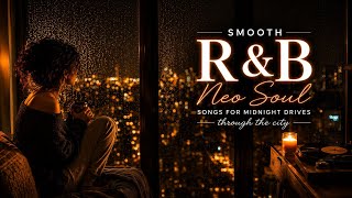Late Night Smooth R&B & Neo Soul Songs For Midnight Drives You Don’t Want To End