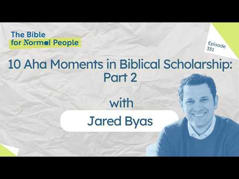 [Bible] Episode 331 - Jared Byas: 10 Aha Moments in Biblical Scholarship: Part 2