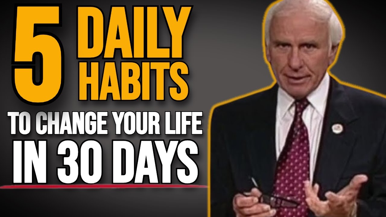 5 Daily Habits That Will Change Your Life In 30 Days | Jim Rohn ...