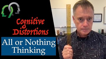 Cognitive Distortions: All or Nothing Thinking
