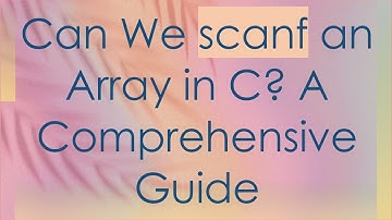 Can We scanf an Array in C? A Comprehensive Guide