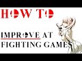 How to actually IMPROVE at Fighting Games.