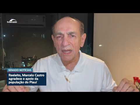 Re-elected Marcelo Castro thanks the support of the people of Piauí