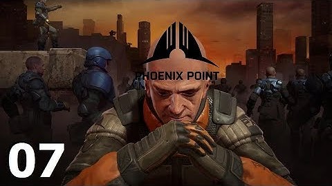 Phoenix Point - Ep. 07: In Consideration