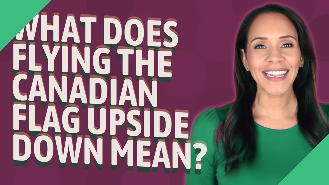 what-does-flying-the-canadian-flag-upside-down-mean-youtube
