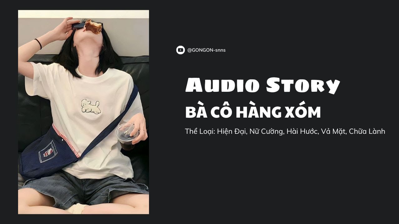 [TRUYỆN AUDIO] || BÀ CÔ HÀNG XÓM || GONGON