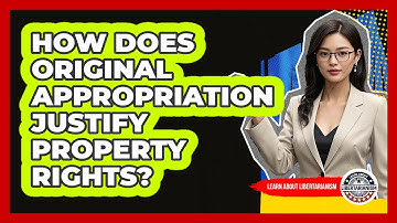 How Does Original Appropriation Justify Property Rights?