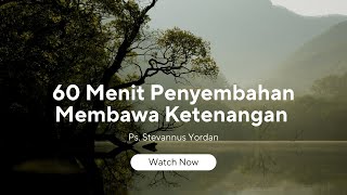 60 Menit Penyembahan dalam ketenangan bersama Ps Stevannus Yordan.