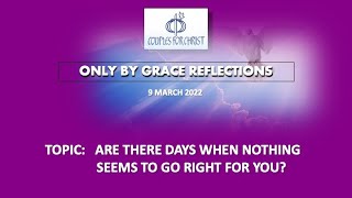 9 MARCH 2022 - ONLY BY GRACE REFLECTIONS