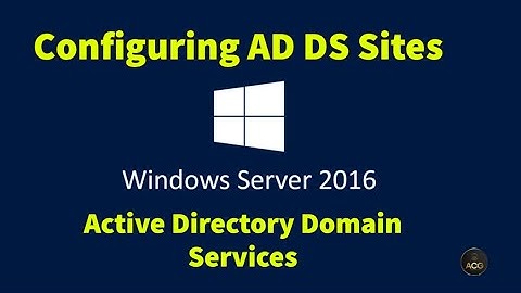 2. Configuring Active Directory Domain Services Sites in Windows Server 2016