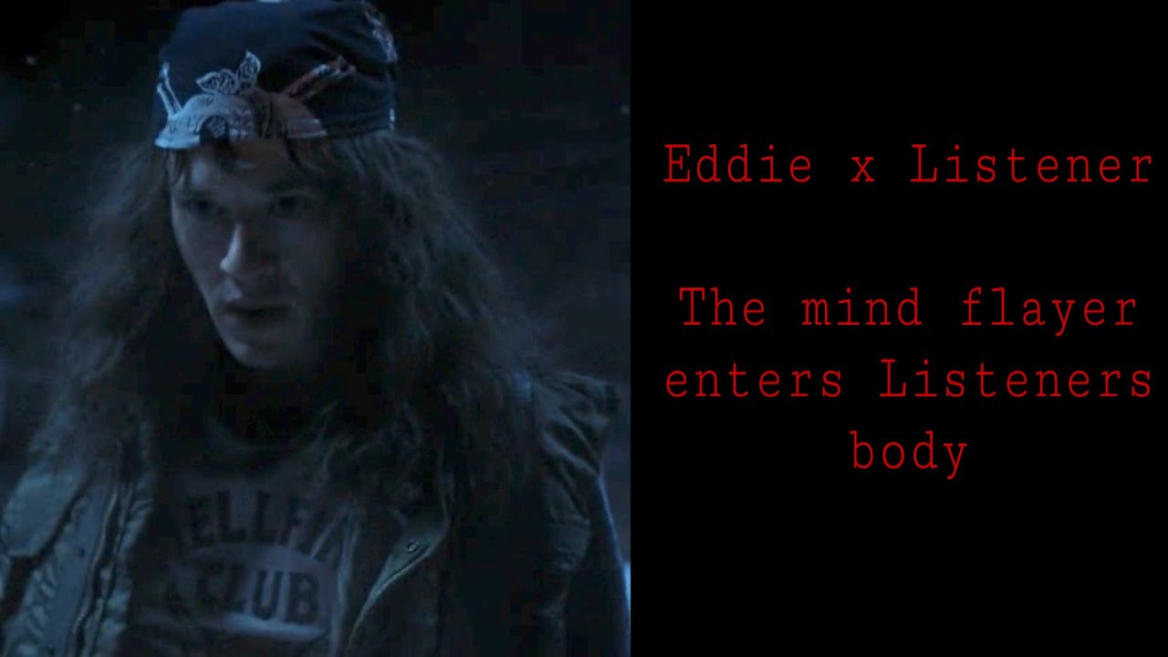 Eddie x Listener |The mind flayer enters listeners body| (REQUESTED)