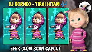 Tutorial Glow Scan Capcut DJ Borneo Tirai Hitam