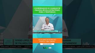 Coordenador do Guarani de Palhoça revela estratégias para a temporada