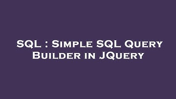 SQL : Simple SQL Query Builder in JQuery