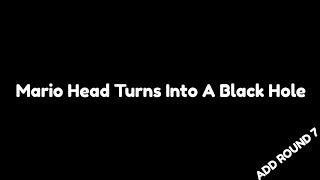 Mario Head Turns Into A Black Hole Add Round 7