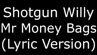 Shotgun Willy Mr Money Bags (Lyric Version)
