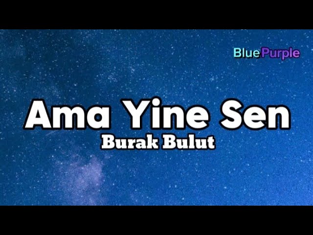 Burak Bulut - Ama Yine Sen Lyrics - şarkı sözleri - şarkılar