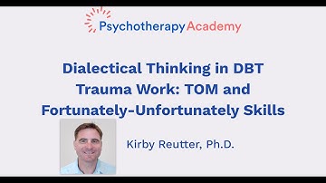 Dialectical Thinking in DBT Trauma Work: TOM and Fortunately-Unfortunately Skills