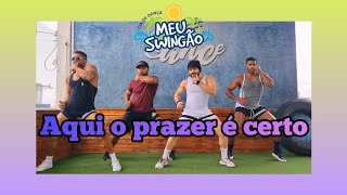 Aqui o prazer é certo - Nego Jhá & MC Gringo - Meu Swingão #Coreografia #dance #aquioprazerecerto