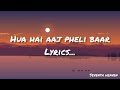 Hua Hain Aaj Pehli Baar Lyrics | Sanam Re | Pulkit Samrat,Urvashi Rautela | Divya Khosla Kumaar Mp3 Song