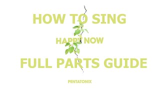Happy Now - Pentatonix (LEARN ALL PARTS)