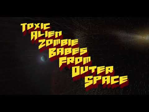 Toxic Alien Zombie Babes From Outer Space - Intro