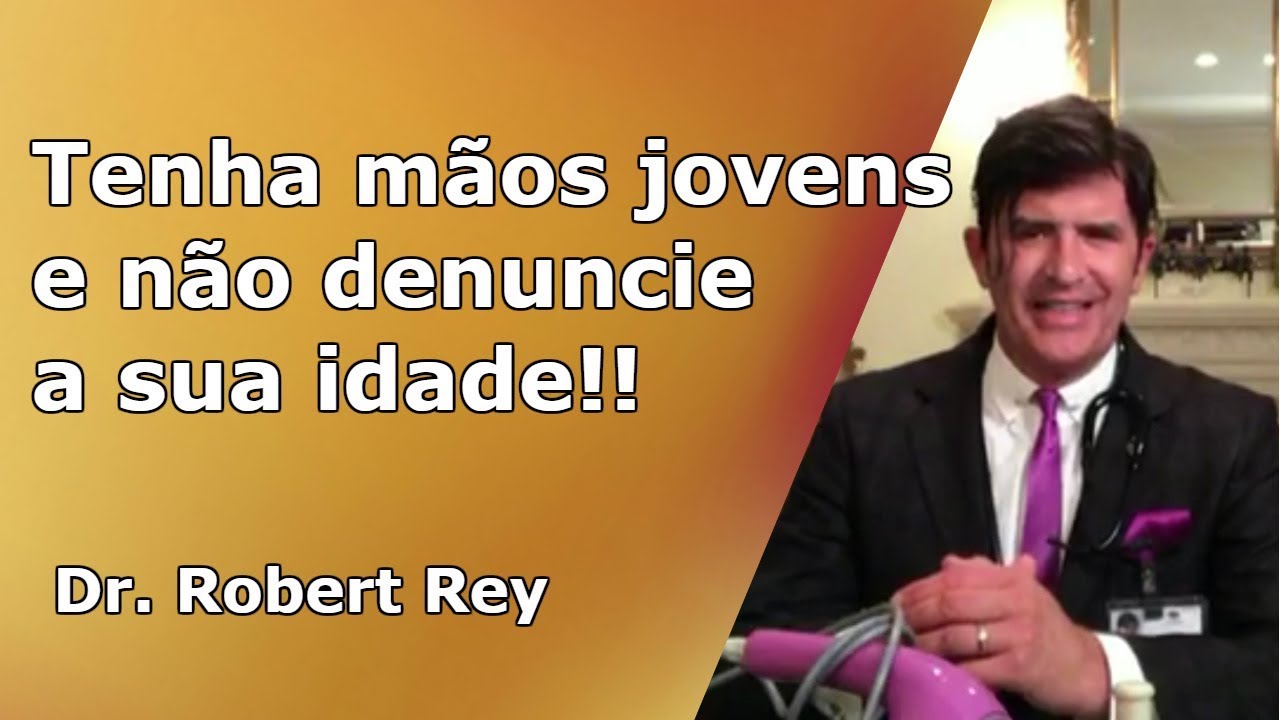 Dr. Rey - Mantenha as suas mãos jovens e não denuncie a sua idade ...