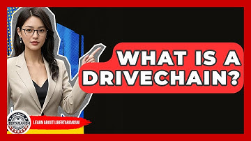 What Is A Drivechain? - Learn About Libertarianism