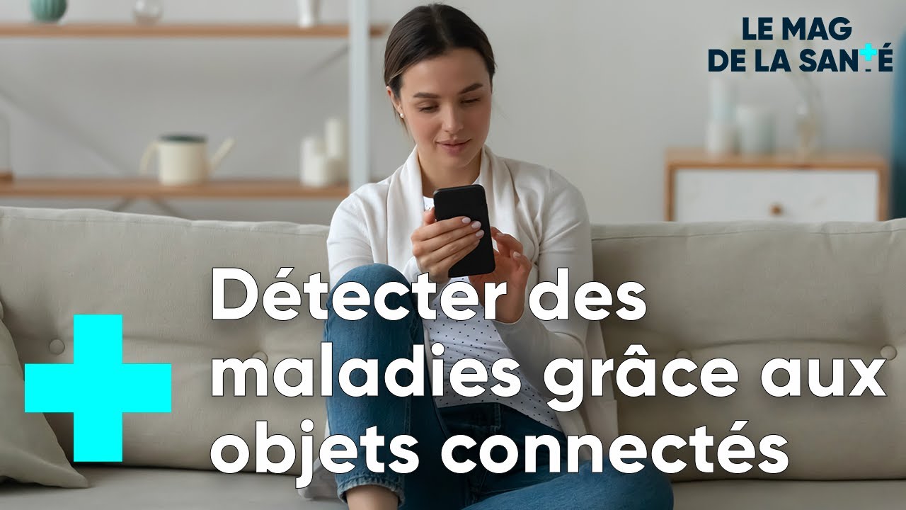 Les objets connectés, une source d'infos pour les études médicales - Le Magazine de la Santé