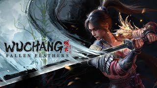 WUCHANG: Fallen Feathers - NEW Soulslike [LIVE]