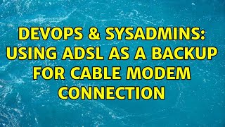 Celebrity DevOps & SysAdmins: Using ADSL as a backup for cable modem connection (2 Solutions!!) Profile