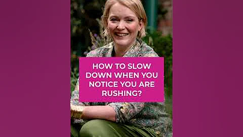 How to slow down when you notice you are rushing