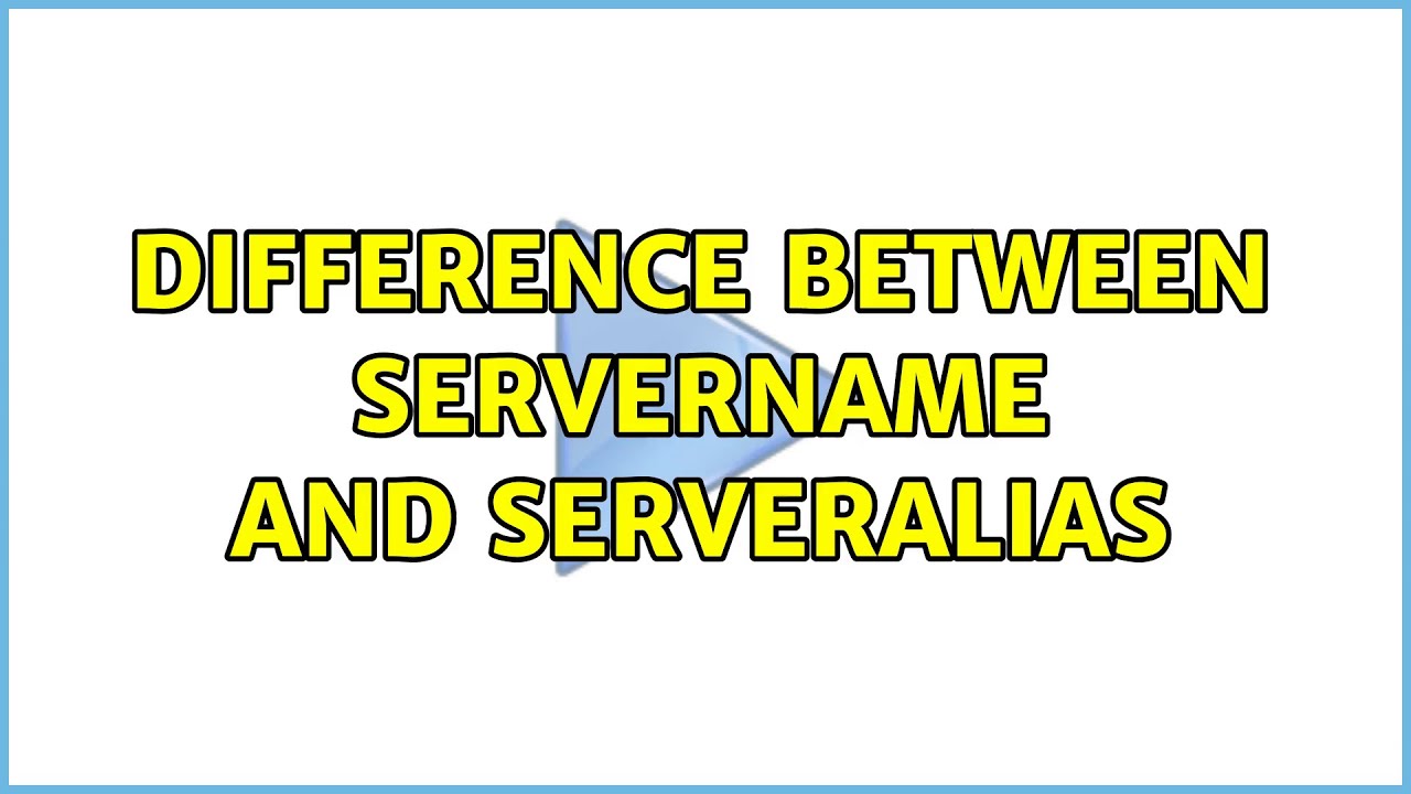 Apache Servername Vs Serveralias