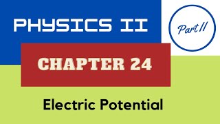 Physics II - Ch. 24 Electric Potential - Part II - Spring 2022