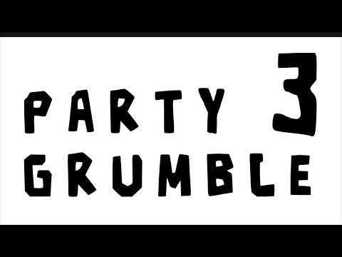 Saying ALOT Of Things As Party Grumble: PART 3 || NOW IN PRODUCTION!!