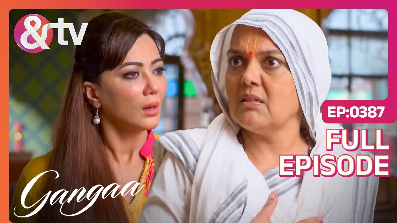 Ammaji ने किया Rahat के सच से इनकार! | Gangaa | Full Ep 387 | @andtvchannel