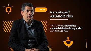 TIVIT Colombia identifica vulnerabilidades de seguridad con ADAudit Plus | ManageEngine LATAM