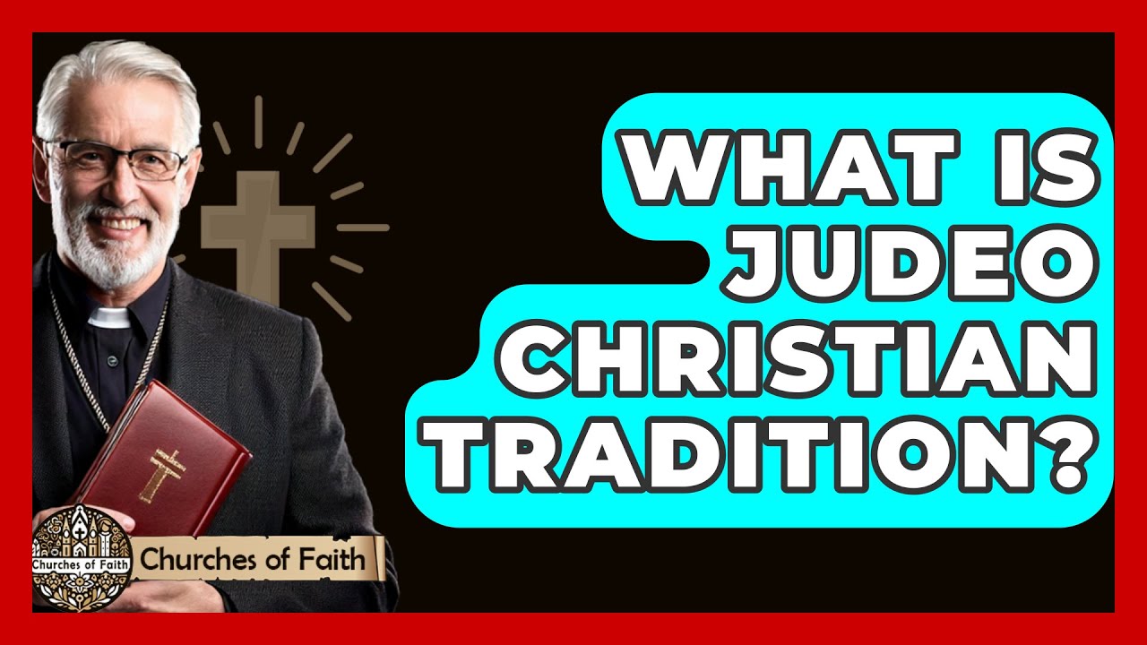 What Is Judeo Christian Tradition? - Churches Of Faith