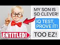 r/EntitledParents | "THE IQ TEST IS TOO EASY FOR MY KID!"