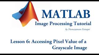 Lesson 6: Accessing the Pixel Value of a Grayscale Image using Matlab