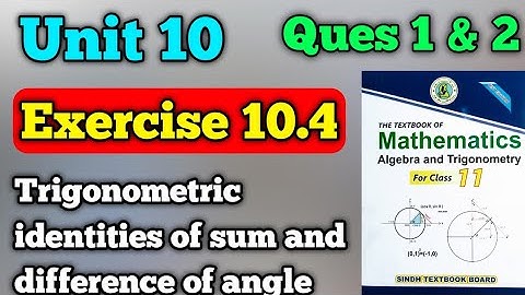 Exercise 10.4 unit 10 trigonometric identities of sum and difference of angle class 11 new math book