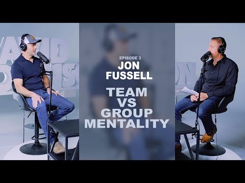 Retired Navy SEAL Jon Fussell Discusses Team vs Group Mentality