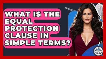 What Is The Equal Protection Clause In Simple Terms? - Making Politics Simple