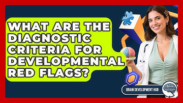 What Are The Diagnostic Criteria For Developmental Red Flags? - Brain Development Hub