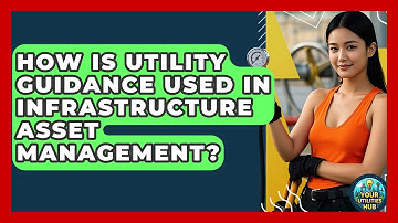 How Is Utility Guidance Used in Infrastructure Asset Management? - Your Utilities Hub