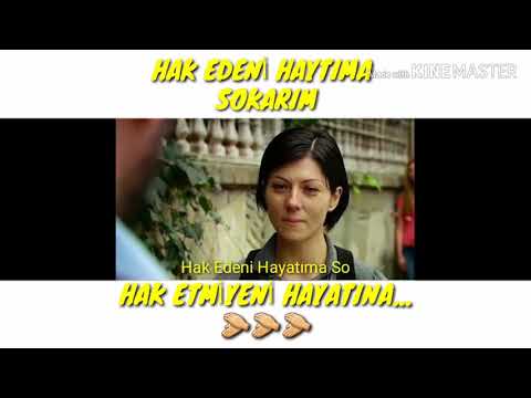 Hak edeni haytima sokarim Hak etmiyeni Hayatina....